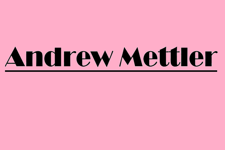 Who Is Andrew Mettler?